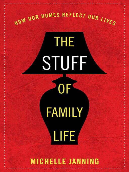Title details for The Stuff of Family Life by Michelle Janning - Available